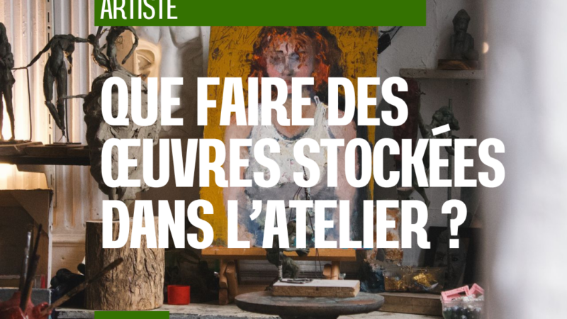 Œuvres en atelier : organiser, conserver, vendre ou laisser partir