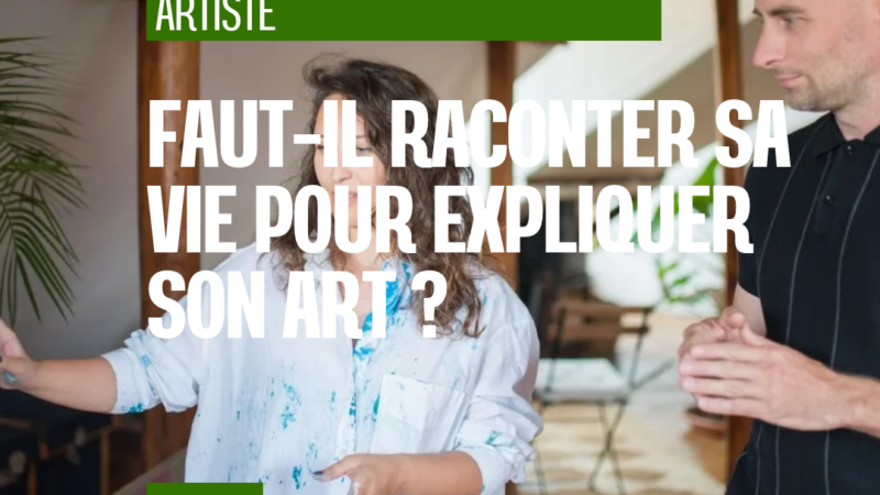 Jusqu’où faut-il raconter sa vie pour expliquer son travail artistique ?