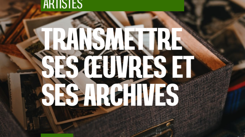 Organiser la transmission de ses œuvres et de ses archives