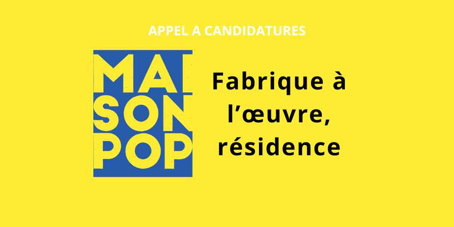 Appel à candidatures : Résidence “Fabrique à l’œuvre” #03