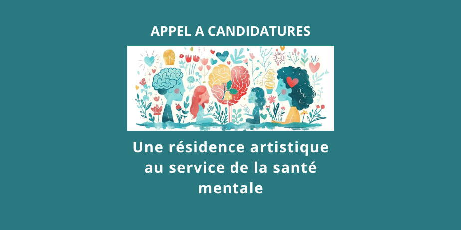 Appel à candidatures : Une résidence artistique au service de la santé mentale