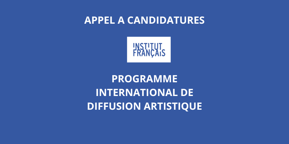 Appel à candidatures : Programme International de Diffusion Artistique 2025