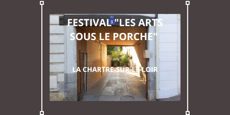 Appel à candidatures (payant) : Festival “Les Arts sous le porche” à La Chartre-sur-le-Loir