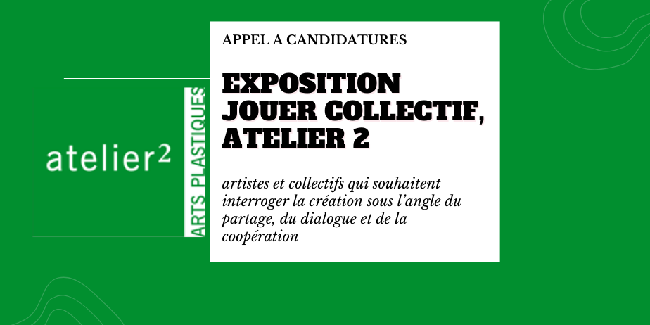 Appel à candidatures : Jouer Collectif, Atelier 2 – Arts Plastiques