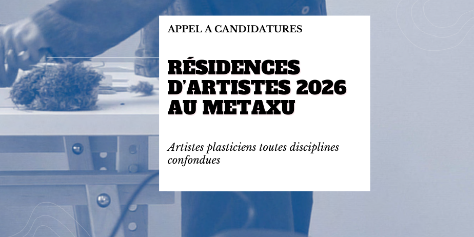Appel à candidatures : Résidences d’artistes 2026 au Metaxu