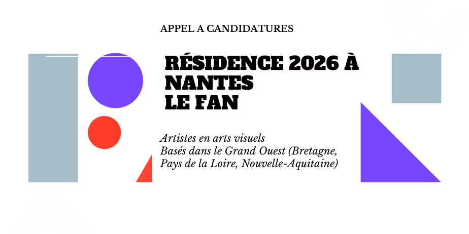 Appel à candidatures : Résidence 2026 à NANTES – Le FAN