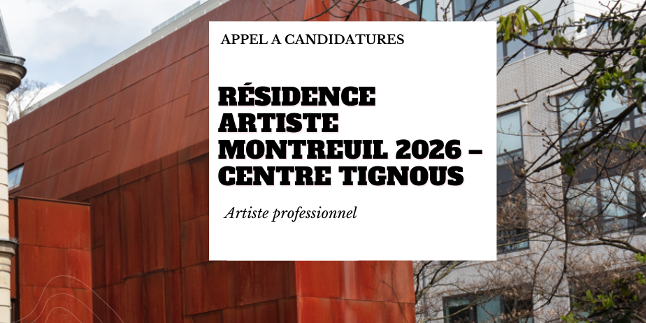 Appel à candidatures : Résidence artiste Montreuil 2026, Centre Tignous