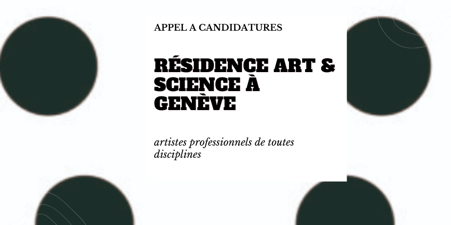 Appel à candidatures : Résidence Art & Science à Genève