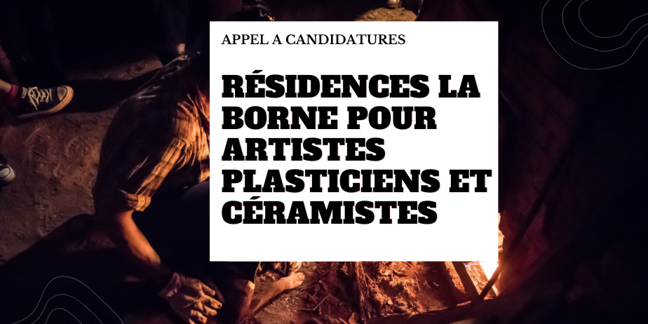 Appel à candidature 2026 Résidences La Borne pour artistes plasticiens et céramistes