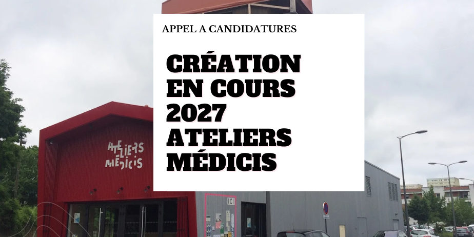 Création en cours 2027 – 11e édition – Ateliers Médicis