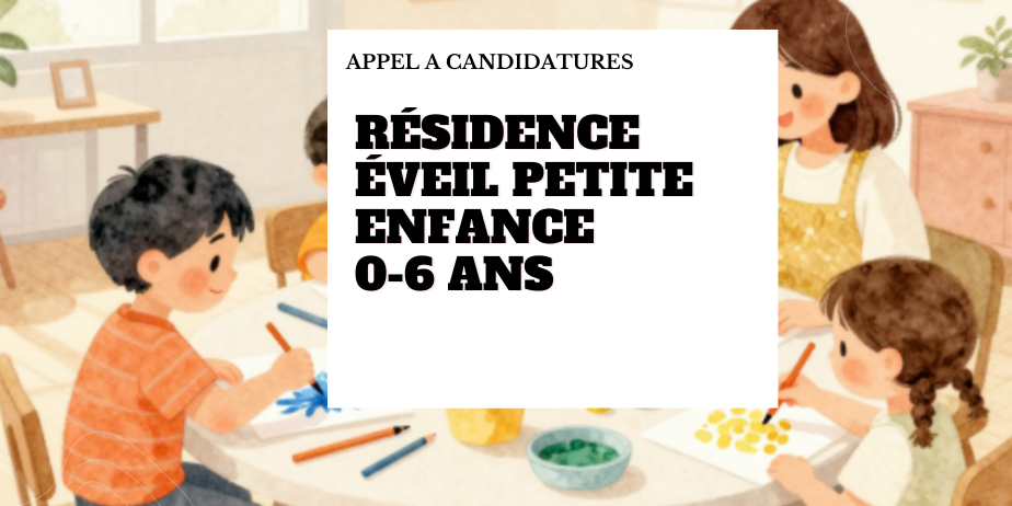 Appel à candidatures – Résidence Éveil petite enfance 0-6 ans