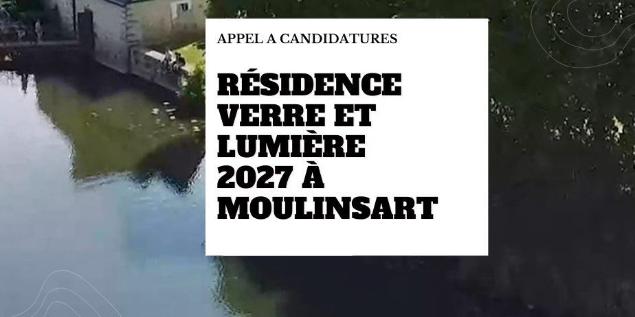 Résidence de création Verre et lumière 2027 – Centre d’art de l’île MoulinSart