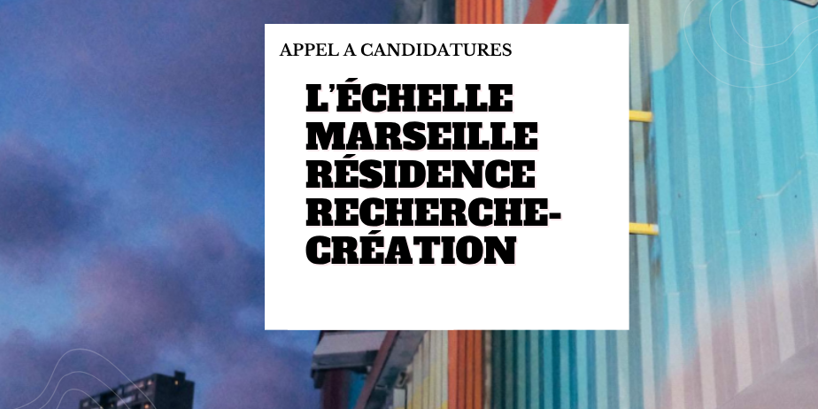 Résidence de recherche-création 2026 – L’Échelle Marseille
