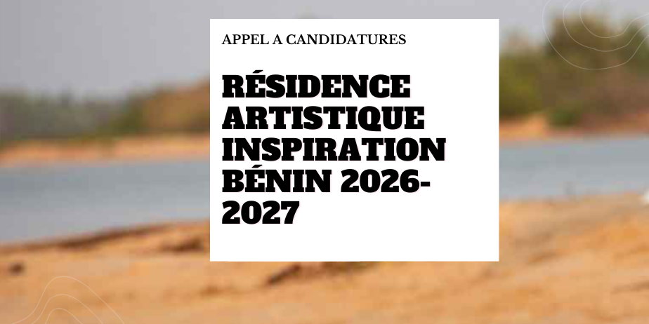 Résidences artistiques Inspiration Bénin – Au Cœur des Mondes Africains 2026-2027