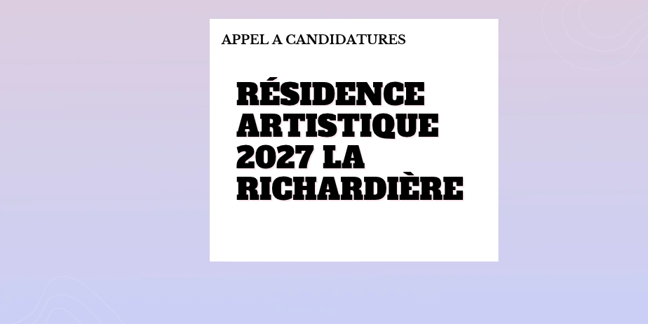 Résidence de recherche 2027 – Contemporaines × La Richardière