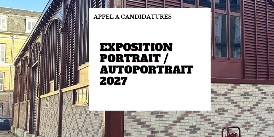 Portrait / Autoportrait 2027 – Exposition à la Halle aux Poissons d’Elbeuf-sur-Seine
