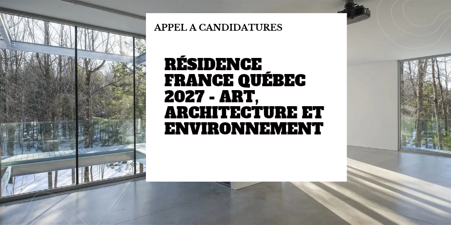 Résidence croisée France/Québec – Art, architecture et environnement 2026