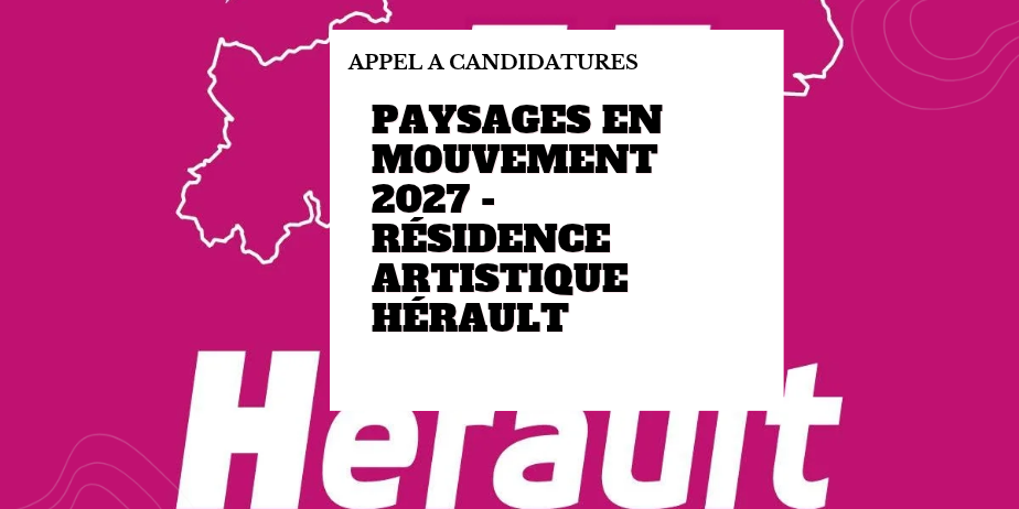 Paysages en mouvement 2026-2027 – Résidence artistique dans l&rsquo;Hérault