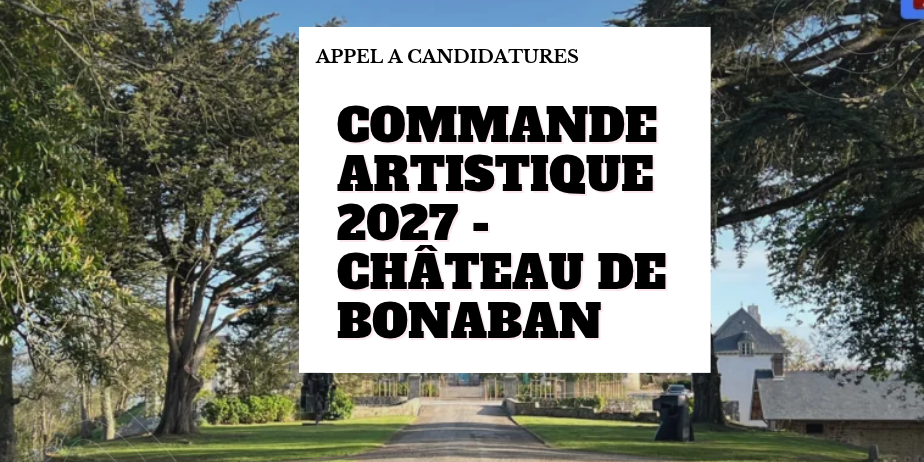 Commande de création contemporaine 2027 – Art & Design au Château de Bonaban
