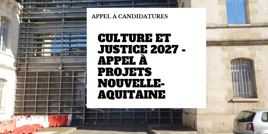 Appel à projets 2027 Culture et Justice – Nouvelle-Aquitaine
