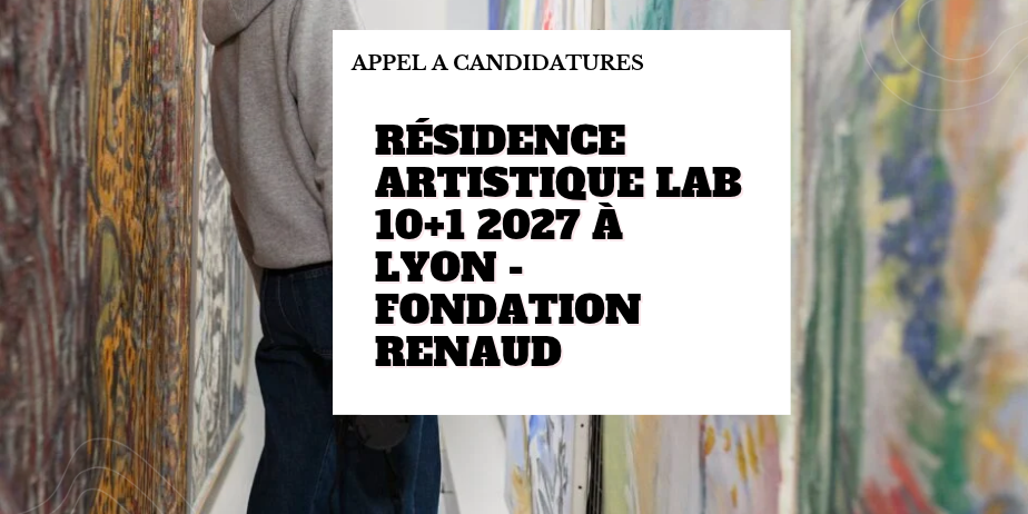 Résidence d’artiste LAB 10+1 2027 – Fondation Renaud