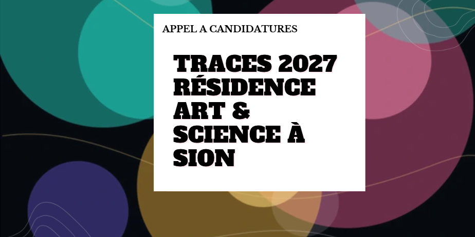 TRACES 2027 – Résidence internationale Art & Science à Sion